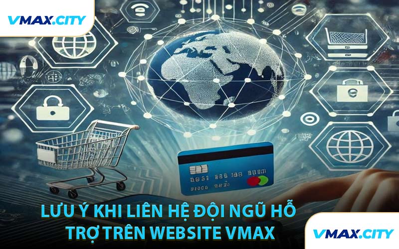 Lưu Ý Khi Liên Hệ Đội Ngũ Hỗ Trợ Trên Website VMAX