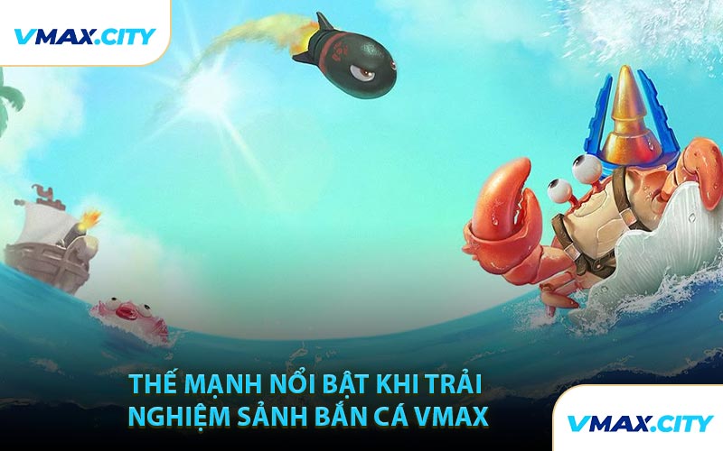 Thế Mạnh Nổi Bật Khi Trải Nghiệm Sảnh Bắn Cá VMAX