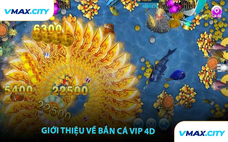 Giới Thiệu Về Bắn Cá Vip 4D