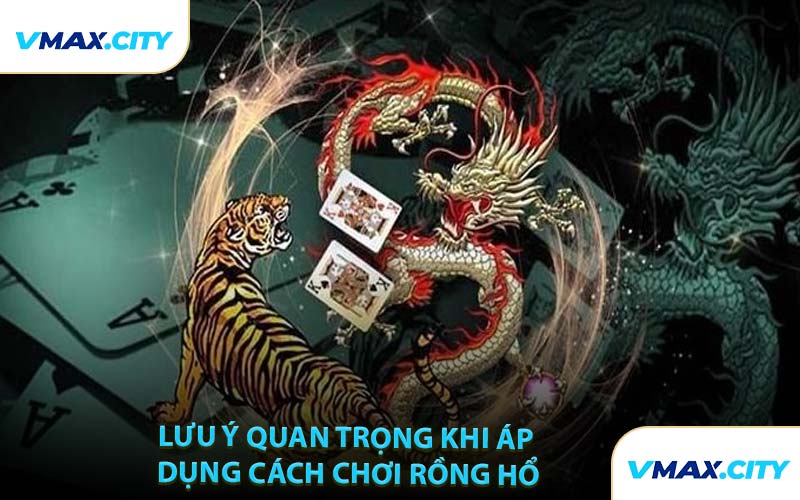 Lưu Ý Quan Trọng Khi Áp Dụng Cách Chơi Rồng Hổ