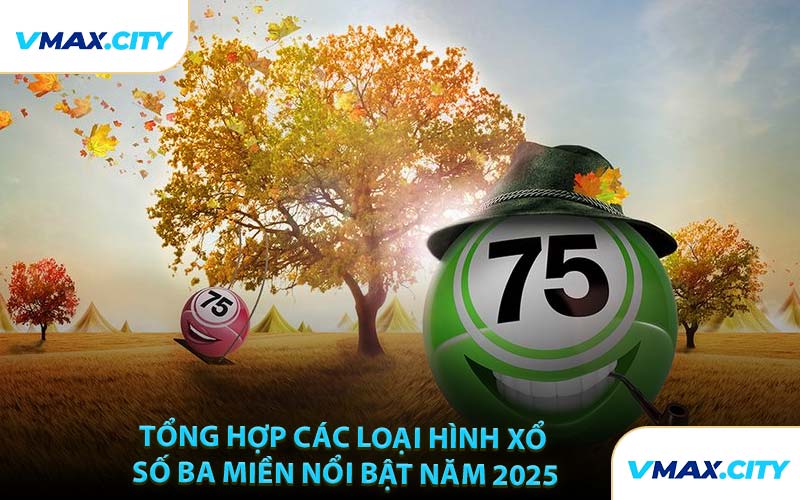 Tổng Hợp Các Loại Hình Xổ Số Ba Miền Nổi Bật Năm 2025