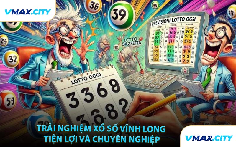 Trải Nghiệm Xổ Số Vĩnh Long Tiện Lợi Và Chuyên Nghiệp